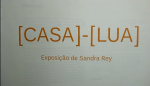 [CASA]-[LUA] exposição de Sandra Rey na CAL - Série de 12 trabalhos – montagens com intervenção com palavras e desenhos. Livro-objeto e anotações e pensamentos esparsos marcam a exposição [Casa]-[Lua] da artista gaúcha Sandra Rey.